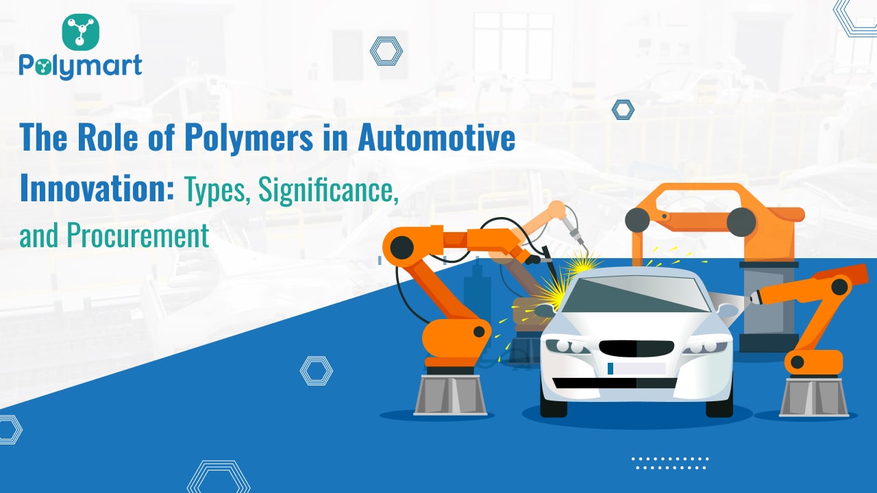 The Role of Polymers in Automotive Innovation: Types, Significance, and Procurement