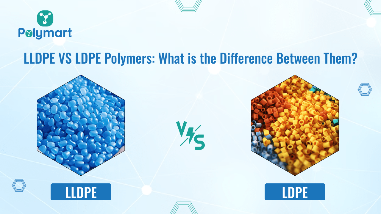 LLDPE VS LDPE Polymers: What is the Difference Between Them?